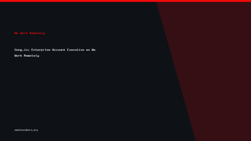 Gong.io: Enterprise Account Executive en We Work Remotely