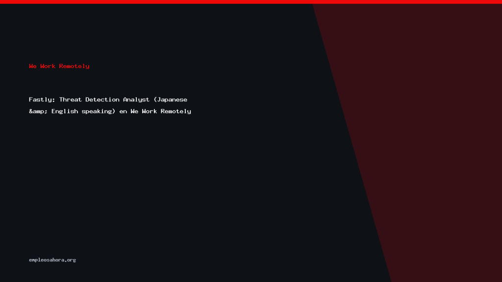 Fastly: Threat Detection Analyst (Japanese & English speaking) en We Work Remotely
